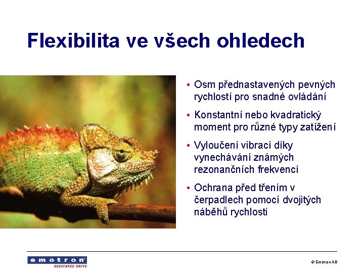 Flexibilita ve všech ohledech • Osm přednastavených pevných rychlostí pro snadné ovládání • Konstantní