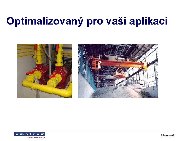 Optimalizovaný pro vaši aplikaci © Emotron AB 