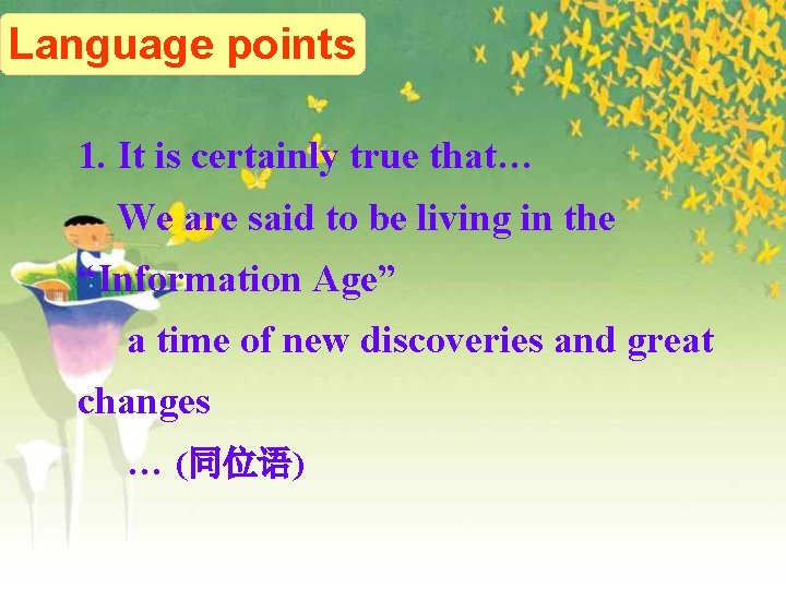 Language points 1. It is certainly true that… We are said to be living