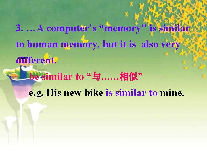 3. …A computer’s “memory" is similar to human memory, but it is also very