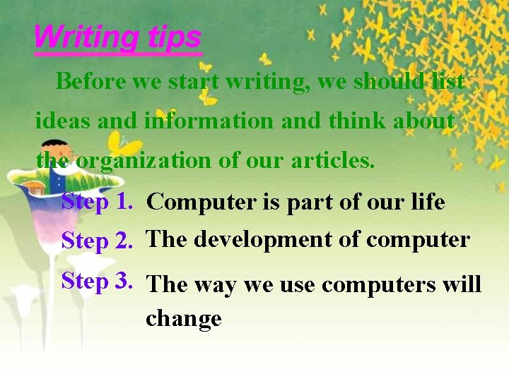 Writing tips Before we start writing, we should list ideas and information and think