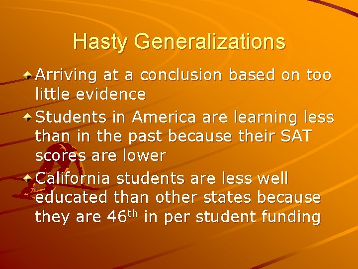 Hasty Generalizations Arriving at a conclusion based on too little evidence Students in America