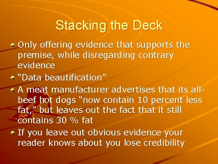 Stacking the Deck Only offering evidence that supports the premise, while disregarding contrary evidence