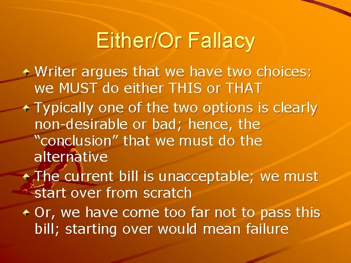 Either/Or Fallacy Writer argues that we have two choices: we MUST do either THIS