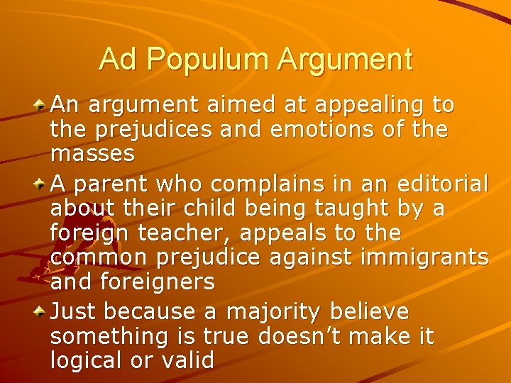 Ad Populum Argument An argument aimed at appealing to the prejudices and emotions of