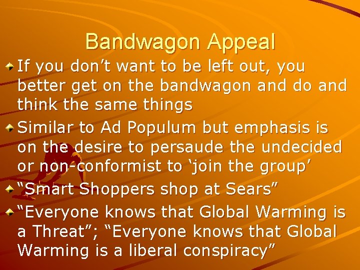 Bandwagon Appeal If you don’t want to be left out, you better get on