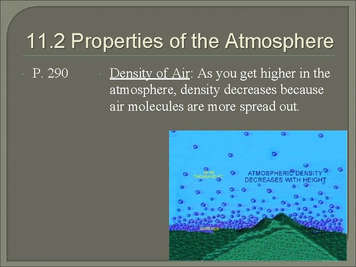 11. 2 Properties of the Atmosphere P. 290 Density of Air: As you get