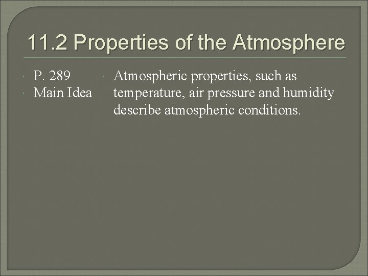 11. 2 Properties of the Atmosphere P. 289 Main Idea Atmospheric properties, such as