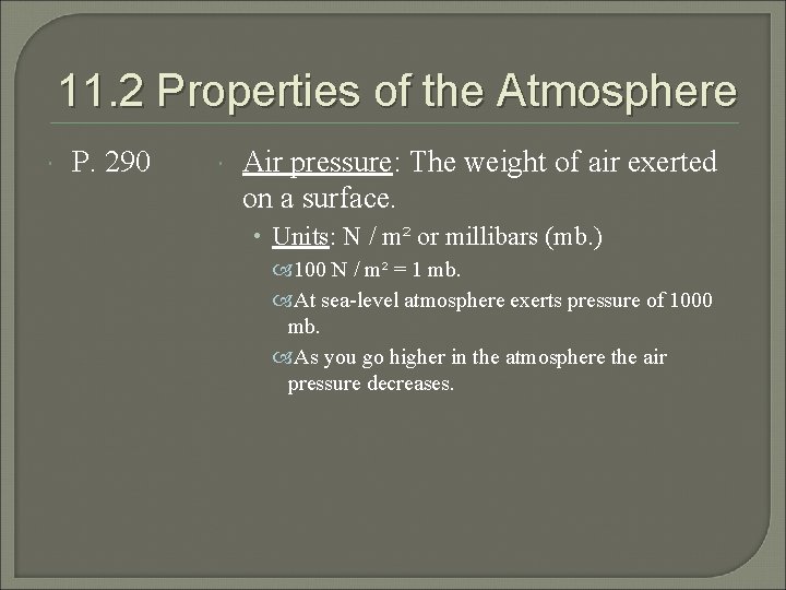 11. 2 Properties of the Atmosphere P. 290 Air pressure: The weight of air