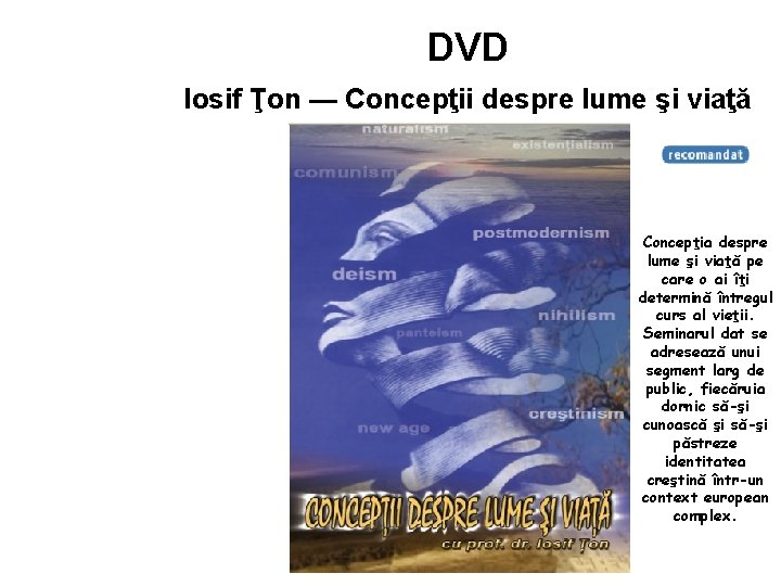 DVD Iosif Ţon — Concepţii despre lume şi viaţă Concepţia despre lume şi viaţă
