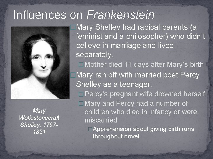 Influences on Frankenstein �Mary Shelley had radical parents (a feminist and a philosopher) who