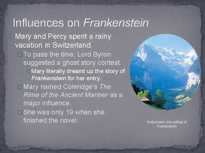 Influences on Frankenstein �Mary and Percy spent a rainy vacation in Switzerland. �To pass