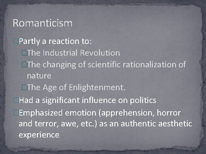 Romanticism �Partly a reaction to: �The Industrial Revolution �The changing of scientific rationalization of