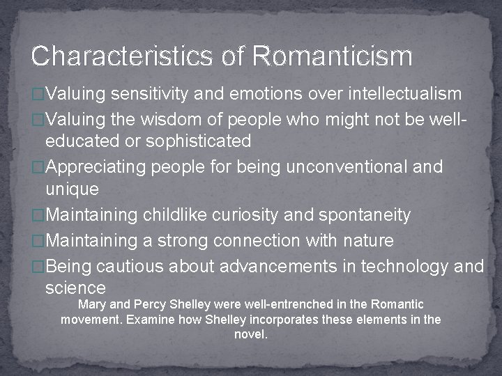 Characteristics of Romanticism �Valuing sensitivity and emotions over intellectualism �Valuing the wisdom of people