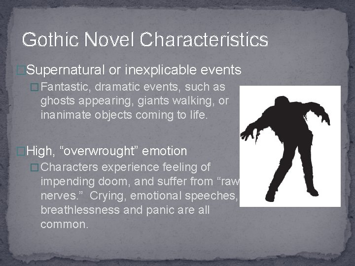 Gothic Novel Characteristics �Supernatural or inexplicable events �Fantastic, dramatic events, such as ghosts appearing,