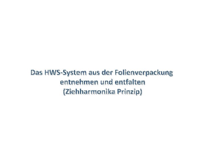 Das HWS-System aus der Folienverpackung entnehmen und entfalten (Ziehharmonika Prinzip) 