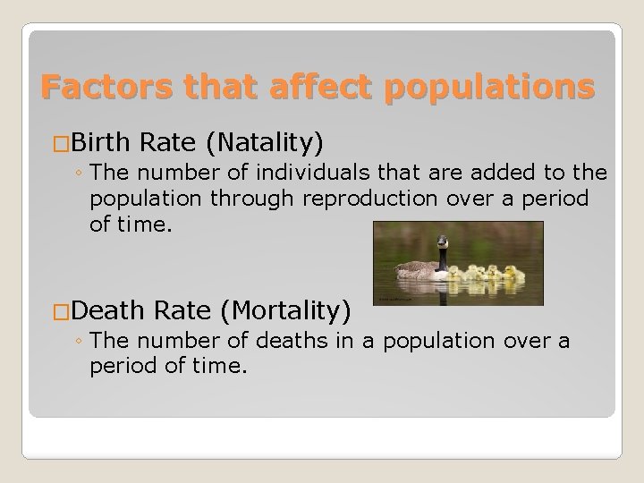 Factors that affect populations �Birth Rate (Natality) ◦ The number of individuals that are