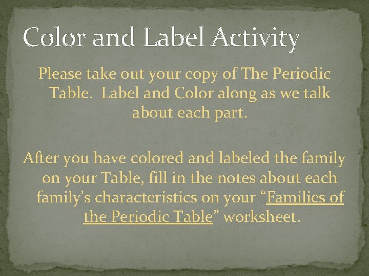 Color and Label Activity Please take out your copy of The Periodic Table. Label