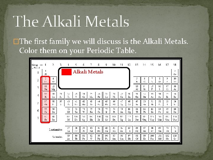 The Alkali Metals �The first family we will discuss is the Alkali Metals. Color