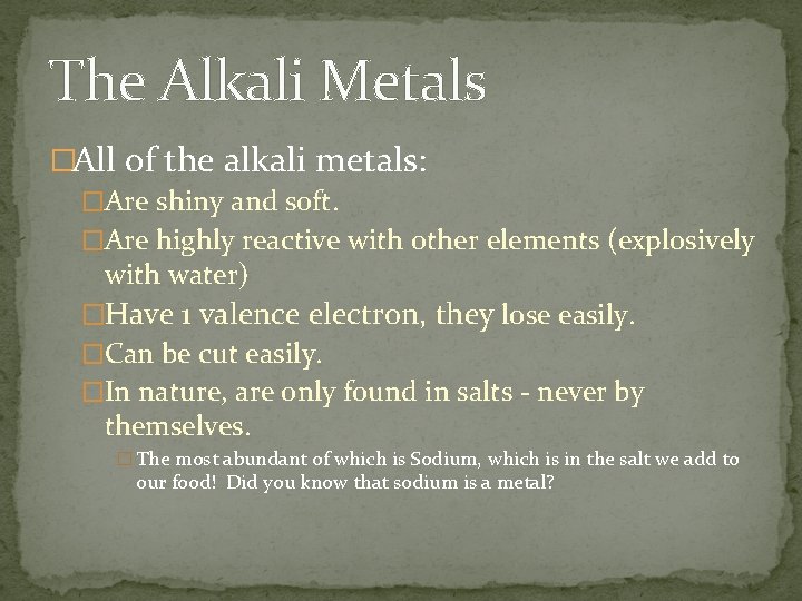 The Alkali Metals �All of the alkali metals: �Are shiny and soft. �Are highly