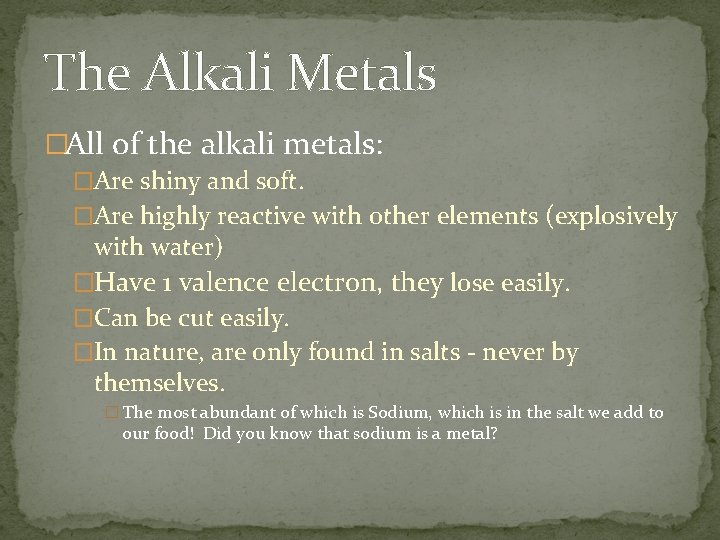 The Alkali Metals �All of the alkali metals: �Are shiny and soft. �Are highly The Alkali Metals �All of the alkali metals: �Are shiny and soft. �Are highly