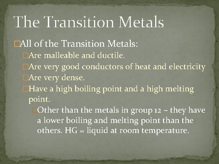 The Transition Metals �All of the Transition Metals: �Are malleable and ductile. �Are very