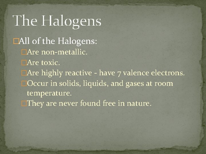 The Halogens �All of the Halogens: �Are non-metallic. �Are toxic. �Are highly reactive - The Halogens �All of the Halogens: �Are non-metallic. �Are toxic. �Are highly reactive -