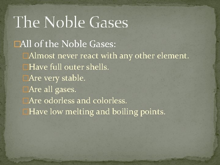 The Noble Gases �All of the Noble Gases: �Almost never react with any other