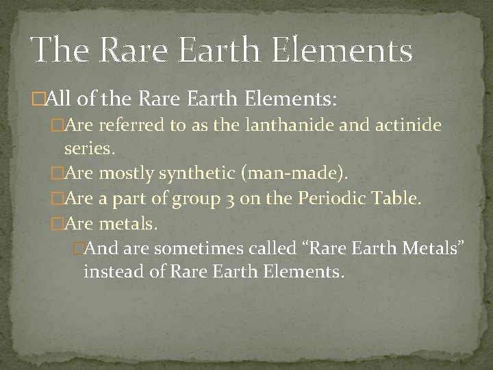 The Rare Earth Elements �All of the Rare Earth Elements: �Are referred to as