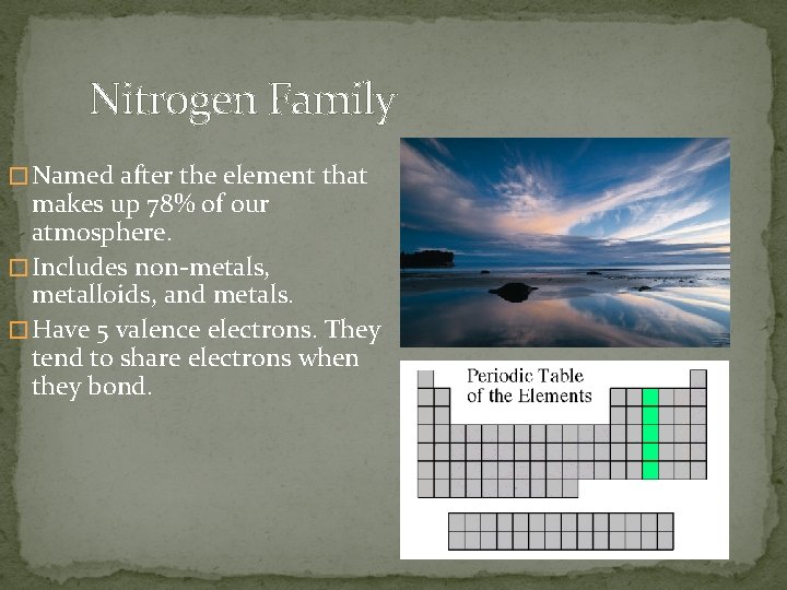 Nitrogen Family � Named after the element that makes up 78% of our atmosphere. Nitrogen Family � Named after the element that makes up 78% of our atmosphere.