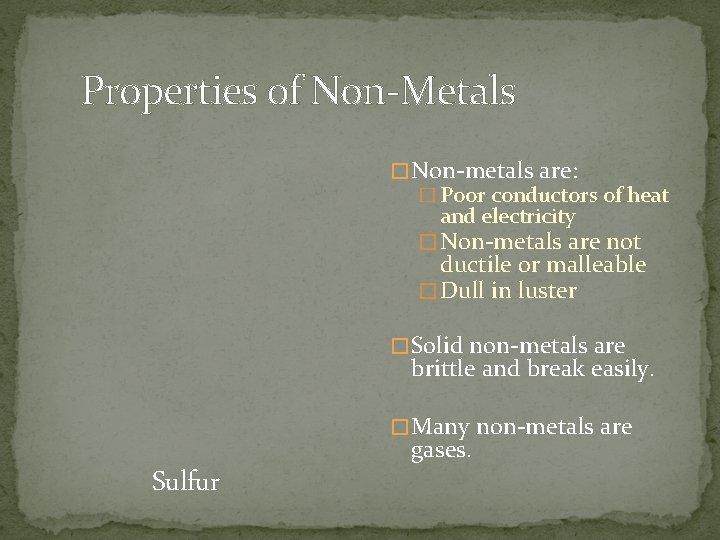 Properties of Non-Metals � Non-metals are: � Poor conductors of heat and electricity �