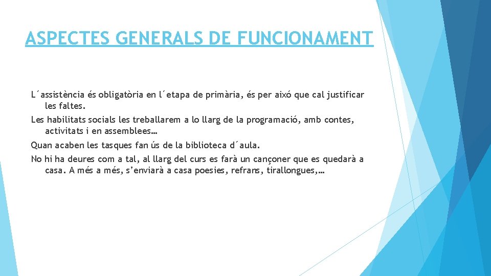 ASPECTES GENERALS DE FUNCIONAMENT L´assistència és obligatòria en l´etapa de primària, és per aixó