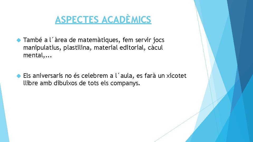 ASPECTES ACADÈMICS També a l´àrea de matemàtiques, fem servir jocs manipulatius, plastilina, material editorial,