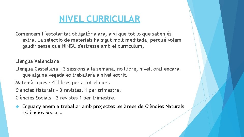 NIVEL CURRICULAR Comencem l´escolaritat obligatòria ara, així que tot lo que saben és extra.