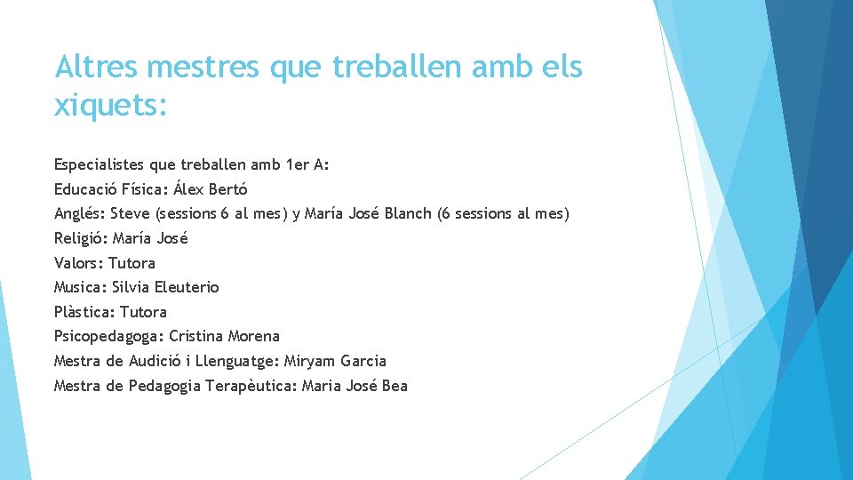 Altres mestres que treballen amb els xiquets: Especialistes que treballen amb 1 er A:
