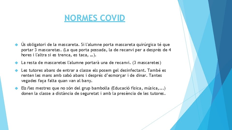 NORMES COVID Ús obligatori de la mascareta. Si l'alumne porta mascareta quirúrgica té que