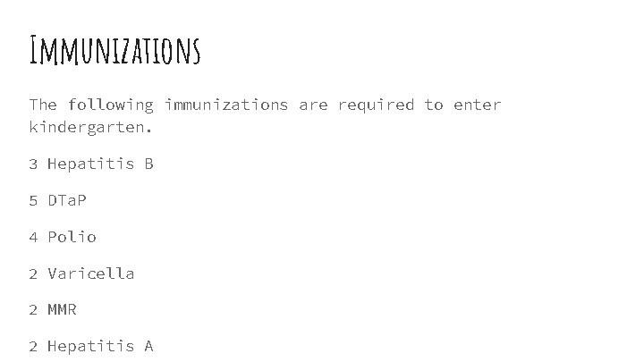 Immunizations The following immunizations are required to enter kindergarten. 3 Hepatitis B 5 DTa.