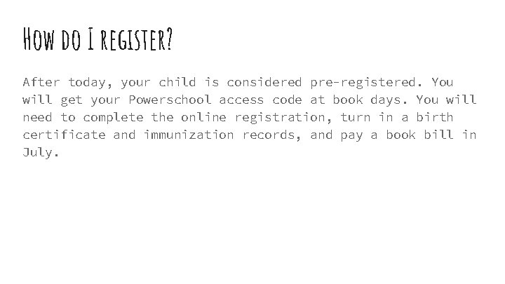 How do I register? After today, your child is considered pre-registered. You will get