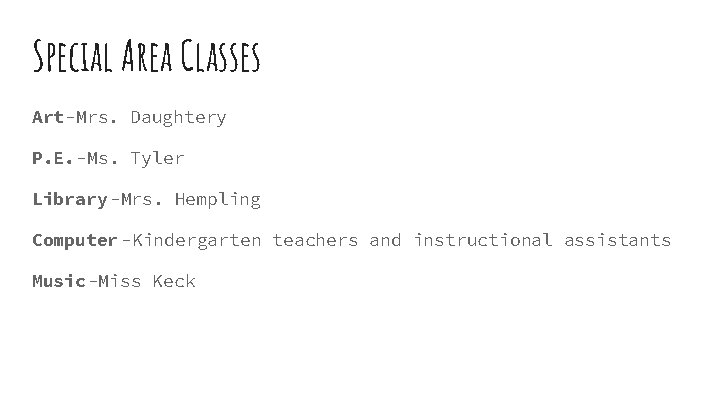 Special Area Classes Art-Mrs. Daughtery P. E. -Ms. Tyler Library -Mrs. Hempling Computer -Kindergarten