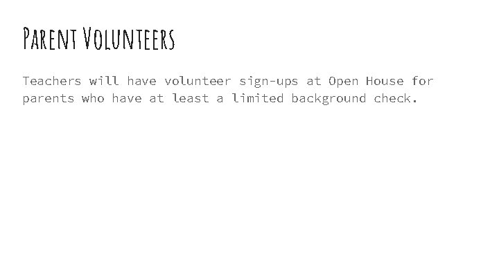 Parent Volunteers Teachers will have volunteer sign-ups at Open House for parents who have