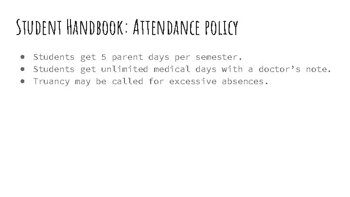 Student Handbook: Attendance policy ● Students get 5 parent days per semester. ● Students