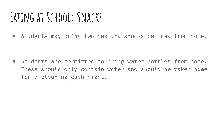 Eating at School: Snacks ● Students may bring two healthy snacks per day from