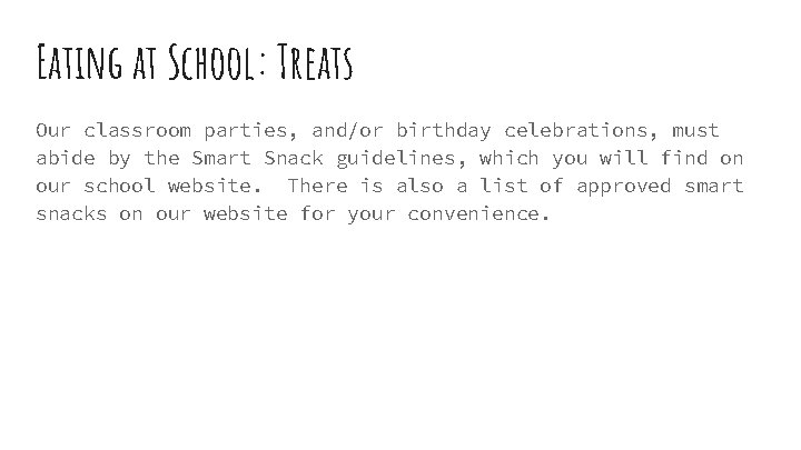Eating at School: Treats Our classroom parties, and/or birthday celebrations, must abide by the