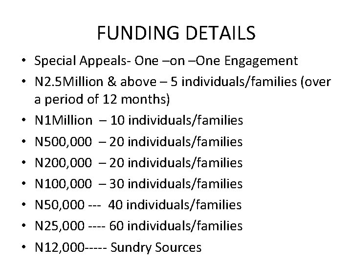 FUNDING DETAILS • Special Appeals- One –on –One Engagement • N 2. 5 Million