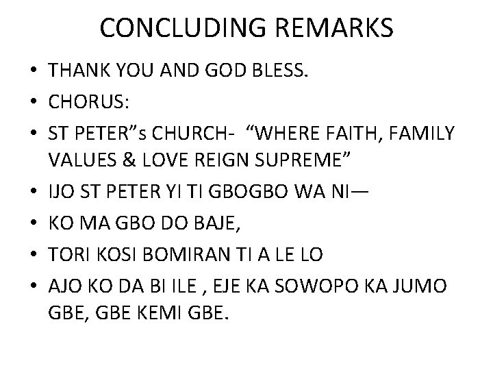 CONCLUDING REMARKS • THANK YOU AND GOD BLESS. • CHORUS: • ST PETER”s CHURCH-