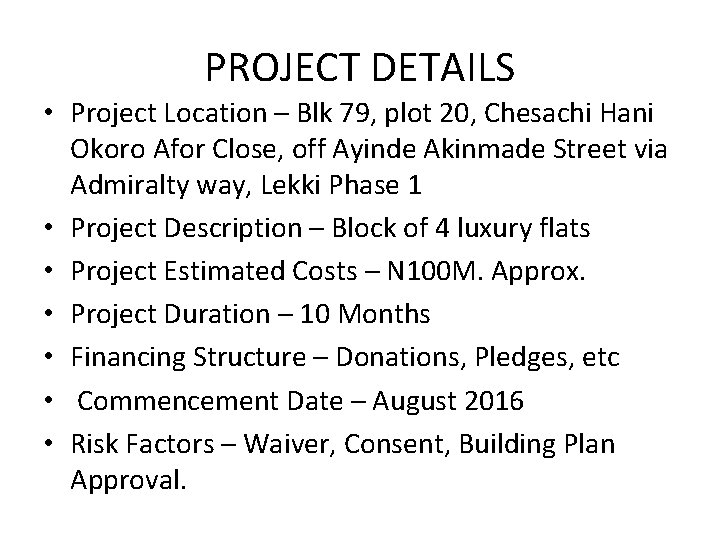 PROJECT DETAILS • Project Location – Blk 79, plot 20, Chesachi Hani Okoro Afor