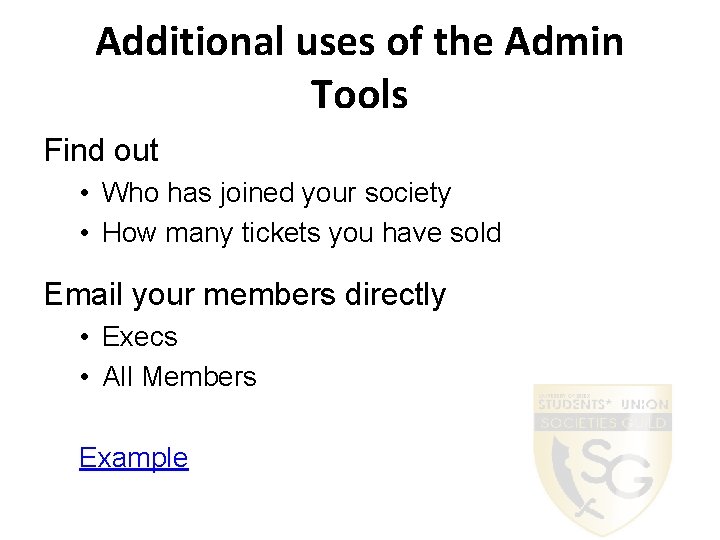 Additional uses of the Admin Tools Find out • Who has joined your society