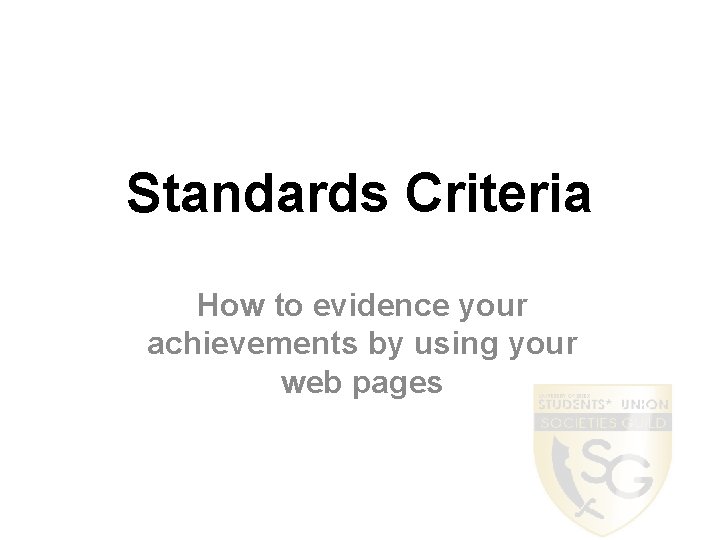 Standards Criteria How to evidence your achievements by using your web pages 