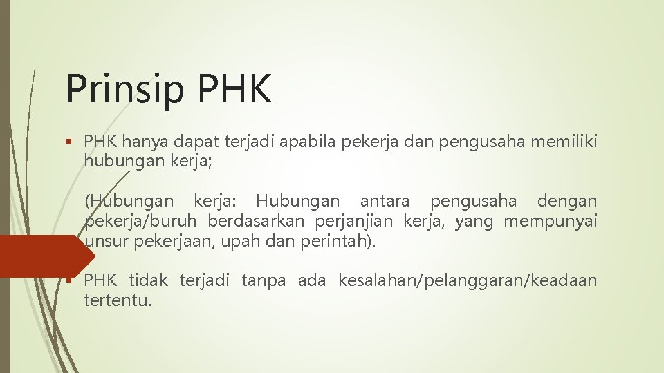 Prinsip PHK § PHK hanya dapat terjadi apabila pekerja dan pengusaha memiliki hubungan kerja;