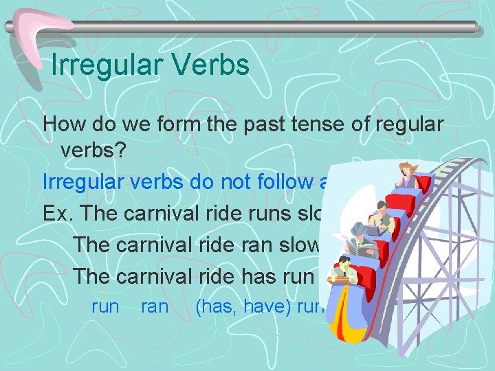 Irregular Verbs How do we form the past tense of regular verbs? Irregular verbs